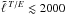 Mathematical equation: \hbox{$\tell{T/E} \lesssim 2000$}