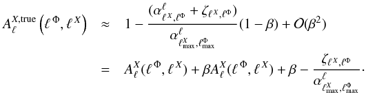 Mathematical equation: \appendix \setcounter{section}{1} \begin{eqnarray} A_{\ell}^{X,\rm true}\left(\ellphi,\ellx\right)&\approx&1- \frac{(\alpha^{\ell}_{\ellx, \ell^{\Phi} }+\zeta_{\ellx, \ell^{\Phi}})}{\alpha^{\ell}_{\ell_{\rm max}^{X}, \ell^{\Phi}_{\rm max} }} (1-\beta) +\mathcal{O}(\beta^{2})\\ \nonumber &=&A_{\ell}^{X}(\ellphi,\ellx) +\beta A_{\ell}^{X}(\ellphi,\ellx) +\beta -\frac{\zeta_{\ellx, \ell^{\Phi}}}{\alpha^{\ell}_{\ell_{\rm max}^{X}, \ell^{\Phi}_{\rm max} }}\cdot \end{eqnarray}