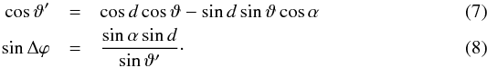 Mathematical equation: \begin{eqnarray} \cos\vartheta^\prime &=& \cos d\cos\vartheta-\sin d\sin\vartheta\cos\alpha \\ \sin\Delta\varphi &=& \frac{\sin\alpha\sin d}{\sin\vartheta^\prime}\cdot \end{eqnarray}