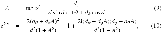 Mathematical equation: \begin{eqnarray} A&=&\tan\alpha^\prime = \frac{d_{\varphi}}{d\sin d\cot\vartheta + d_{\vartheta}\cos d} \\ {\rm e}^{2{\rm i}\gamma}&=&\frac{2(d_{\vartheta}+d_{\varphi}A)^{2}}{d^{2}(1+A^{2})} -1 +\frac{2{\rm i}(d_{\vartheta}+d_{\varphi}A)(d_{\varphi}-d_{\vartheta}A)}{d^{2}(1+A^{2})}, \end{eqnarray}