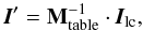 Mathematical equation: \appendix \setcounter{section}{2} \begin{equation} \mathbi{I}'=\mathbf{M}^{-1}_{\rm table}\cdot \mathbi{I}_{\rm lc}, \end{equation}