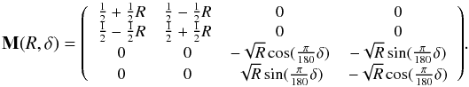 Mathematical equation: $$ \mathbf{M}(R,\delta) = {\footnotesize\left( \begin{array}{c c c c} \frac{1}{2}+\frac{1}{2}R & \frac{1}{2}-\frac{1}{2}R & 0 & 0 \\ \frac{1}{2}-\frac{1}{2}R & \frac{1}{2}+\frac{1}{2}R & 0 & 0 \\ 0 & 0 & -\sqrt{R}\cos (\frac{\pi}{180}\delta) & -\sqrt{R}\sin(\frac{\pi}{180}\delta) \\ 0 & 0 & \sqrt{R}\sin (\frac{\pi}{180}\delta) & -\sqrt{R}\cos(\frac{\pi}{180}\delta) \\ \end{array}\right)}. $$