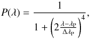 Mathematical equation: \begin{equation} P(\lambda) = \frac{1}{1+\bigg(2\frac{\lambda-\lambda_{\rm P}}{\Delta\lambda_{\rm P}}\bigg)^4}, \end{equation}
