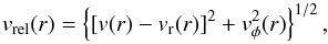 \begin{equation} \label{eq vel} v_{\rm rel}(r) = \left \{ [v(r) - v_{\rm r}(r)]^2 + v_\phi^2(r) \right \}^{1/2} , \end{equation}
