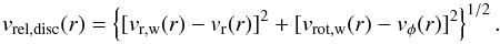 \begin{equation} \label{eq. rel velocity disc} v_{\rm rel,disc}(r) = \left \{ [v_{\rm r,w}(r) - v_{\rm r}(r)]^2 + [v_{\rm rot,w}(r) - v_\phi(r)]^2 \right \}^{1/2} . \end{equation}
