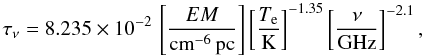 Mathematical equation: \begin{equation} \tau_{\nu}=8.235\times10^{-2}\,\left[\frac{EM}{{\rm cm}^{-6}\, {\rm pc}}\right]\left[\frac{T_{\rm e}}{\rm K}\right]^{-1.35}\left[\frac{\nu}{\rm GHz}\right]^{-2.1}, \end{equation}