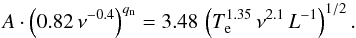 Mathematical equation: \begin{equation*} A\cdot\left(0.82\, \nu^{-0.4}\right)^{q_{\rm n}}=3.48\,\left(T_{\rm e}^{1.35}\,\nu^{2.1}\,L^{-1}\right)^{1/2}. \end{equation*}
