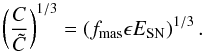 Mathematical equation: \begin{equation} % \left( \frac{C}{\tilde{C}} \right)^{1/3}=\left(f_{\mathrm{mas}} \epsilon E_{\mathrm{SN}} \right)^{1/3}. \end{equation}