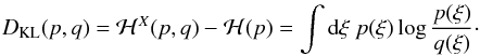 Mathematical equation: \begin{eqnarray} \DKL (p,q) =\mathcal H^X(p,q) - \mathcal H(p) =\int\dd \xi\ p(\xi) \log\frac{p(\xi)}{q(\xi)}\cdot \label{eq:D_KL_integral} \end{eqnarray}