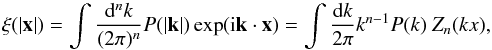 Mathematical equation: \begin{equation} \xi(|\vec x|) = \int\frac{\dd^n k}{(2\pi)^n}P(|\vec{k}|)\exp(\im\vec{k}\cdot\vec{x}) = \int\frac{\dd k}{2\pi} k^{n-1}P(k)\ Z_n(kx), \label{eq:xi_FT} \end{equation}