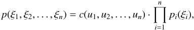 Mathematical equation: \begin{equation} p(\xi_1,\xi_2,\dots,\xi_n) = c(u_1,u_2,\dots,u_n)\cdot \prod_{i=1}^n p_i(\xi_i), \end{equation}
