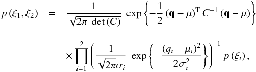 Mathematical equation: \begin{eqnarray} \label{eq:copula_xi_bivariate} p\left(\xi_1,\xi_2\right) &=& \frac{1}{\sqrt{2\pi\ \det\left(C\right)}}\ \exp\left\lbrace -\frac{1}{2}\transpose{\left(\vec q -\vec \mu\right)} C^{-1} \left(\vec q -\vec \mu\right)\right\rbrace\nonumber\\[3mm] &&\times \prod_{i=1}^2\left(\frac{1}{\sqrt{2\pi}\sigma_i}\ \exp\left\lbrace -\frac{\left(q_i-\mu_i\right)^2}{2\sigma_i^2}\right\rbrace \right)^{-1} p\left(\xi_i\right), \end{eqnarray}