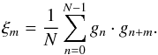 Mathematical equation: \appendix \setcounter{section}{1} \begin{equation} \xi_m=\frac{1}{N}\sum_{n=0}^{N-1} g_n\cdot g_{n+m}. \label{eq:proof_xi_estimator} \end{equation}