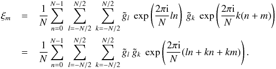 Mathematical equation: \appendix \setcounter{section}{1} \begin{eqnarray} \xi_m &=& \frac{1}{N}\sum_{n=0}^{N-1}\ \sum_{l=-N/2}^{N/2}\ \sum_{k=-N/2}^{N/2} \tilde{g}_l\ \exp\left(\frac{2\pi\im}{N}ln\right)\ \tilde{g}_k\ \exp\left(\frac{2\pi\im}{N}k(n+m)\right)\nonumber\\ &=& \frac{1}{N}\sum_{n=0}^{N-1}\ \sum_{l=-N/2}^{N/2}\ \sum_{k=-N/2}^{N/2} \tilde{g}_l\ \tilde{g}_k\ \exp\left(\frac{2\pi\im}{N}(ln+kn+km)\right). \end{eqnarray}