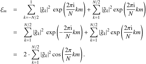 Mathematical equation: \appendix \setcounter{section}{1} \begin{eqnarray} \xi_m &=& \sum_{k=-N/2}^{1} |\tilde{g}_k|^2\ \exp\left(\frac{2\pi\im}{N}km\right) + \sum_{k=1}^{N/2} |\tilde{g}_k|^2 \exp\left(\frac{2\pi\im}{N}km\right)\nonumber\\ &=& \sum_{k=1}^{N/2} |\tilde{g}_k|^2\ \exp\left(-\frac{2\pi\im}{N}km\right) + \sum_{k=1}^{N/2} |\tilde{g}_k|^2 \exp\left(\frac{2\pi\im}{N}km\right)\nonumber\\ &=& 2\cdot \sum_{k=1}^{N/2} |\tilde{g}_k|^2 \cos\left(\frac{2\pi}{N}km\right). \end{eqnarray}