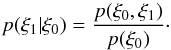 Mathematical equation: \appendix \setcounter{section}{2} \begin{equation} p(\xi_1|\xi_0) = \frac{p(\xi_0,\xi_1)}{p(\xi_0)}\cdot \label{eq:p_cond_from_joint} \end{equation}