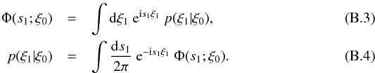 Mathematical equation: \appendix \setcounter{section}{2} \begin{eqnarray} \label{eq:p_cond_from_charact} \Phi(s_1;\xi_0) &=& \int\dd\xi_1\ \e^{\im s_1\xi_1}\ p(\xi_1|\xi_0),\\ p(\xi_1|\xi_0) &=& \int\frac{\dd s_1}{2\pi}\ \e^{-\im s_1\xi_1}\ \Phi(s_1;\xi_0). \end{eqnarray}