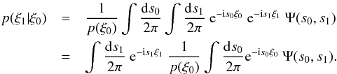 Mathematical equation: \appendix \setcounter{section}{2} \begin{eqnarray} p(\xi_1|\xi_0) &=& \frac{1}{p(\xi_0)} \int\frac{\dd s_0}{2\pi}\int\frac{\dd s_1}{2\pi}\ \e^{-\im s_0\xi_0}\ \e^{-\im s_1\xi_1}\ \Psi(s_0,s_1)\nonumber\\ &=& \int\frac{\dd s_1}{2\pi}\ \e^{-\im s_1\xi_1}\ \frac{1}{p(\xi_0)}\int\frac{\dd s_0}{2\pi} \e^{-\im s_0\xi_0}\ \Psi(s_0,s_1). \end{eqnarray}