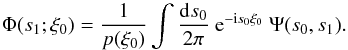 Mathematical equation: \appendix \setcounter{section}{2} \begin{equation} \Phi(s_1;\xi_0) = \frac{1}{p(\xi_0)} \int\frac{\dd s_0}{2\pi}\ \e^{-\im s_0\xi_0}\ \Psi(s_0,s_1). \label{eq:phi} \end{equation}