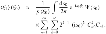 Mathematical equation: \appendix \setcounter{section}{2} \begin{eqnarray} \label{eq:mean_xi_calc2} \langle\xi_1\rangle\left(\xi_0\right) &\approx& \frac{1}{p\left(\xi_0\right)}\int\frac{\dd s_0}{2\pi}\ \e^{-\im s_0\xi_0}\ \Psi\left(s_0\right)\nonumber\\ &&\times\sum_{n=1}^\infty\ \sum_{k=0}^\infty 2^{k+1}\ \left(\im s_0\right)^k\ \Cnzero^k\Cnone. \end{eqnarray}