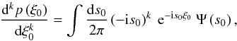 Mathematical equation: \appendix \setcounter{section}{2} \begin{equation} \frac{\dd^k p\left(\xi_0\right)}{\dd\xi_0^k} = \int\frac{\dd s_0}{2\pi}\left(-\im s_0\right)^k\ \e^{-\im s_0\xi_0}\ \Psi\left(s_0\right), \end{equation}
