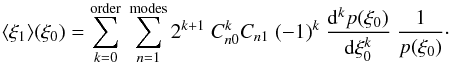 Mathematical equation: \appendix \setcounter{section}{2} \begin{equation} \langle\xi_1\rangle(\xi_0) = \sum_{k=0}^\mathrm{order}\ \sum_{n=1}^\mathrm{modes} 2^{k+1}\ \Cnzero^k\Cnone\ (-1)^k\ \frac{\dd^k p(\xi_0)}{\dd\xi_0^k}\ \frac{1}{p(\xi_0)}\cdot \label{eq:mean_xi_final} \end{equation}