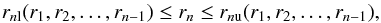 Mathematical equation: \begin{equation} \rnl(r_1,r_2,\ldots,r_{n-1})\leq r_n\leq \rnu(r_1,r_2,\ldots,r_{n-1}), \end{equation}