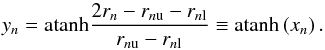 Mathematical equation: \begin{equation} y_n=\atanh\frac{2r_n-r_{n\mathrm u}-r_{n\mathrm l}}{r_{n\mathrm u}-r_{n\mathrm l}}\equiv\atanh\left(x_n\right). \label{eq:r_to_y} \end{equation}