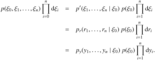Mathematical equation: \begin{eqnarray} \label{eq:p_trafo} p(\xi_0,\xi_1,\dots,\xi_n)\prod_{i=0}^n\dd\xi_i &=& p'(\xi_1,\dots,\xi_n\mid\xi_0)\ p(\xi_0) \prod_{i=1}^n\dd\xi_i\nonumber\\ &=& p_r(r_1,\dots,r_n\mid\xi_0)\ p(\xi_0) \prod_{i=1}^n\dd r_i\nonumber\\ &=& p_y(y_1,\dots,y_n\mid\xi_0)\ p(\xi_0) \prod_{i=1}^n\dd y_i. \end{eqnarray}