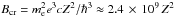 Mathematical equation: \hbox{$B_{\rm cr} = m_{\rm e}^2 e^3cZ^2/\hbar^3 \approx 2.4\,\times\, 10^9\,Z^2$}