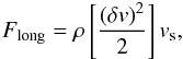 Mathematical equation: \begin{eqnarray*} F_{\rm{long}}=\rho\left[\frac{\left(\delta v\right)^2}{2}\right] v_{\rm s}, \end{eqnarray*}