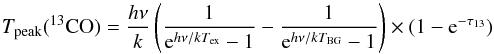 Mathematical equation: \begin{equation} T_{\rm peak}(^{13}{\rm CO})=\frac{h\nu}{k} \left(\frac{1}{{\rm e}^{h\nu/k T_{\rm ex}}-1}-\frac{1}{{\rm e}^{h\nu/k T_{\rm BG}}-1}\right) \times(1-{\rm e}^{-\tau_{13}}) \end{equation}