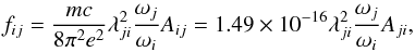 \begin{eqnarray} \label{eqn_A2} f_{ij} = \frac{mc}{8\pi^{2}e^{2}}\lambda_{ji}^2\frac{\omega_j}{\omega_i}A_{ij} =1.49\times10^{-16}\lambda^{2}_{ji}\frac{\omega_{j}}{\omega_{i}}A_{ji}, \end{eqnarray}