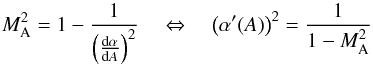 Mathematical equation: \begin{equation} M_{\rm A}^2=1-\displaystyle\frac{1}{\left(\frac{{\rm d}\alpha}{{\rm d}A}\right)^2}\quad\Leftrightarrow\quad \left(\alpha'(A)\right)^2=\frac{1}{1-M_{\rm A}^2} \label{Ma_alpha} \end{equation}