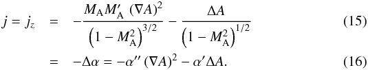 Mathematical equation: \begin{eqnarray} \label{currenttrafoexpl6} j = j_{z} & = & -\frac{M_{\rm A} M_{\rm A}'\,\left(\vec\nabla A\right)^2}{\left(1-M_{\rm A}^2\right)^{3/2}} - \frac{\Delta A}{\left(1-M_{\rm A}^2\right)^{1/2}} \\ & = & -\Delta\alpha=-\alpha'' \left(\vec\nabla A\right)^2 - \alpha' \Delta A . \end{eqnarray}