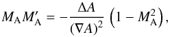 Mathematical equation: \begin{equation} M_{\rm A}M_{\rm A}'=- \frac{\Delta A}{\left(\vec\nabla A\right)^2}\,\left(1-M_{\rm A}^2\right) , \label{determine} \end{equation}