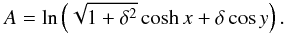 Mathematical equation: \begin{equation} A= \ln \left(\sqrt{1+\delta^2} \cosh{x} + \delta \cos{y}\right). \end{equation}