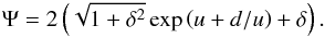 Mathematical equation: \begin{equation} \Psi= 2\left(\sqrt{1+\delta^2}\exp{\left(u+d/u\right)}+\delta\right). \end{equation}