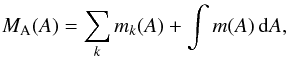 Mathematical equation: \begin{eqnarray} M_{\rm A}(A)=\sum\limits_{k} m_{k}(A) + \int\limits m(A)\, {\rm d}A , \end{eqnarray}