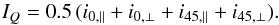 Mathematical equation: \begin{equation} \label{intensity} I_{Q} = 0.5 \,(i_{0,\parallel}+i_{0,\perp}+i_{45,\parallel}+i_{45,\perp}). \end{equation}