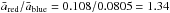 Mathematical equation: \hbox{$\bar{a}_{\rm red}/\bar{a}_{\rm blue} = 0.108/0.0805 = 1.34$}