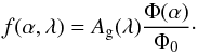 Mathematical equation: \begin{eqnarray*} f(\alpha,\lambda) = A_{\rm g}(\lambda) {\Phi(\alpha)\over \Phi_0}\cdot \end{eqnarray*}