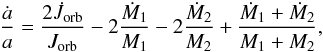 Mathematical equation: \begin{eqnarray} \frac{\dot{a}}{a}=\frac{2\dot{J}_{\rm orb}}{J_{\rm orb}}-2\frac{\dot{M}_{1}}{M_{1}}-2\frac{\dot{M}_{2}}{M_{2}}+\frac{\dot{M}_{1}+\dot{M}_{2}}{M_{1}+M_{2}}, \end{eqnarray}