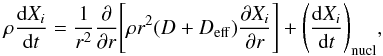 Mathematical equation: \begin{eqnarray} \rho \frac{{\rm d} X_i}{{\rm d} t} = \frac{1}{r^2} \frac{\partial}{\partial r} \Bigg[ \rho r^2 ( D + D_{\rm{eff}}) \frac{\partial X_i}{\partial r}\Bigg] + \Bigg( \frac{{\rm d} X_i}{{\rm d} t}\Bigg)_{\rm{nucl}}, \end{eqnarray}