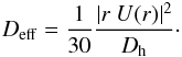Mathematical equation: \begin{eqnarray} D_{\rm{eff}} = \frac{1}{30} \frac{| r\ U(r)|^2}{D_{\rm{h}} }\cdot \end{eqnarray}