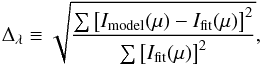 Mathematical equation: \begin{equation} \label{eq:delta} \Delta_{\lambda} \equiv \sqrt{ \frac{\sum \left [I_\mathrm{model}(\mu) - I_\mathrm{fit}(\mu) \right ]^2}{\sum \left [I_\mathrm{fit}(\mu) \right ]^2}}, \end{equation}