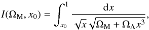 Mathematical equation: \begin{equation} I(\Omega_{\rm M}, x_0) = \int_{x_0}^{1} \frac{{\rm d}x}{\sqrt{x} \sqrt{\Omega_{\rm M} + \Omega_{\Lambda}x^3}}, \end{equation}