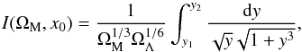 Mathematical equation: \begin{equation} I(\Omega_{\rm M}, x_0) = \frac{1}{\Omega_{\rm M}^{1/3} \Omega_{\Lambda}^{1/6}} \int_{y_1}^{y_2} \frac{{\rm d}y}{\sqrt{y} \sqrt{1+ y^3}}, \end{equation}