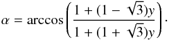 Mathematical equation: \begin{equation} \alpha = \arccos \left(\frac{1+ (1-\sqrt{3}) y}{1+ (1+\sqrt{3}) y} \right)\cdot \end{equation}
