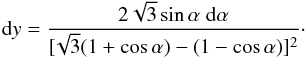 Mathematical equation: \begin{equation} {\rm d} y = \frac{2\sqrt{3} \sin \alpha \; {\rm d}\alpha}{[\!\sqrt{3}(1+\cos \alpha) - (1-\cos \alpha)]^2}\cdot \end{equation}